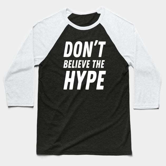 Don't believe the hype Baseball T-Shirt by TeezRock